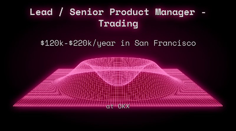 Web3 Lead / Senior Product Manager - Trading $120k - $220k in San Francisco at OKX