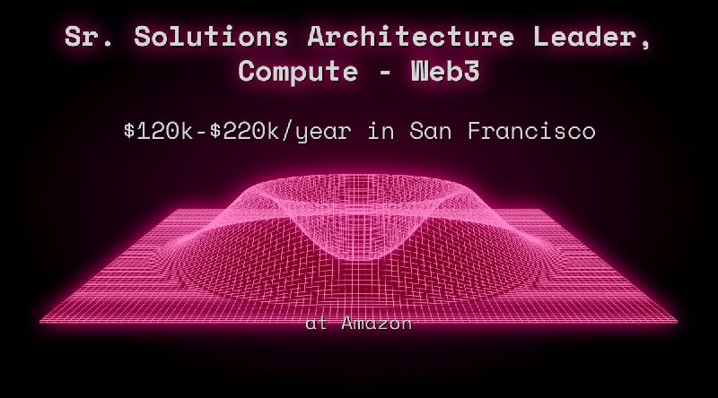 Sr. Solutions Architecture Leader, Compute - Web3 $120k - $220k in San Francisco at Amazon