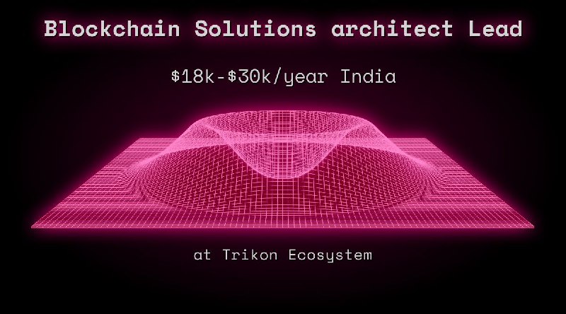 Web3 Blockchain Solutions architect Lead $18k - $30k India at Trikon Ecosystem