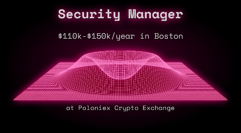 Web3 Security Manager $110k - $150k in Boston at Poloniex Crypto Exchange