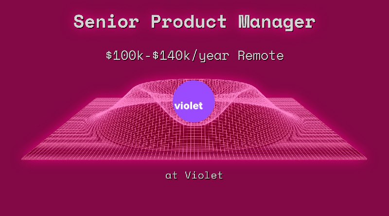 Web3 Senior Product Manager $100k - $140k Remote at Violet