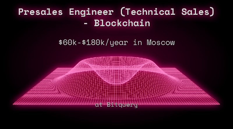 Web3 Presales Engineer (Technical Sales) - Blockchain $60k - $180k in Moscow at Bitquery