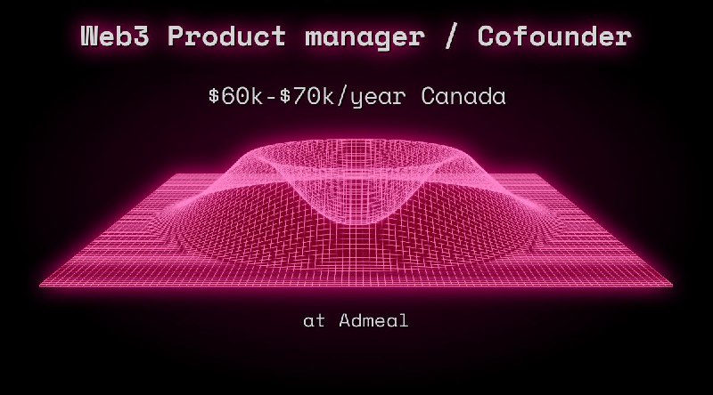 Web3 Product manager / Cofounder $60k - $70k Canada at Admeal