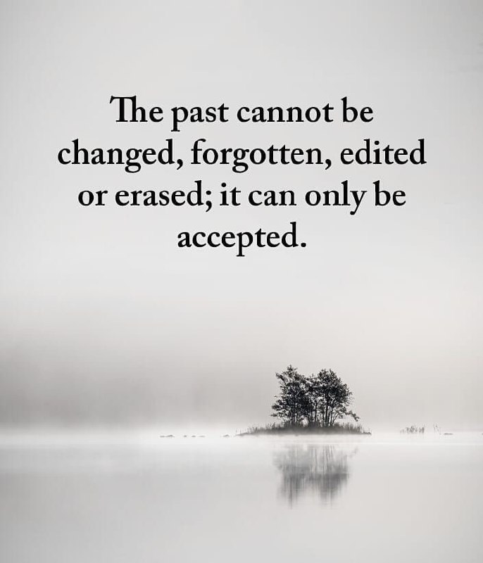 English Quotations: The past cannot be changed, forgotten, edited, or erased. It can only be accepted.گذشته را نمی‌توان تغییر داد، فراموش کر