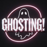 GHOSTING!