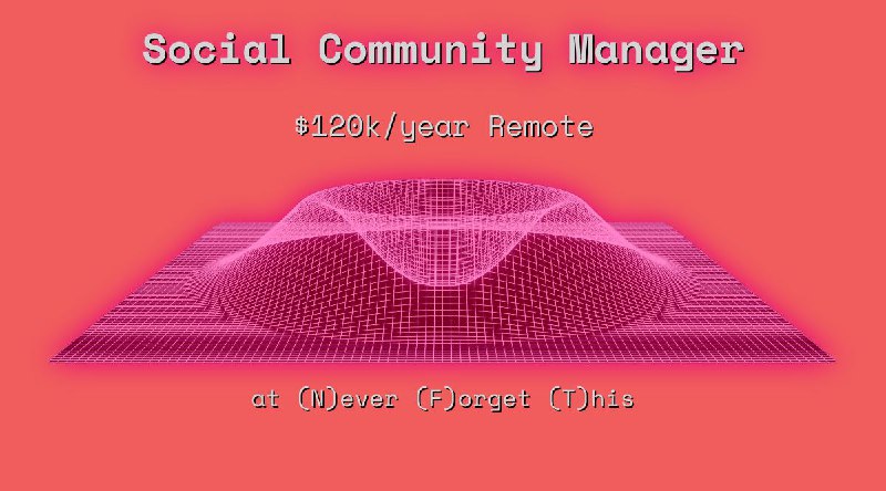 Web3 Social Community Manager $120k Remote at (N)ever (F)orget (T)his