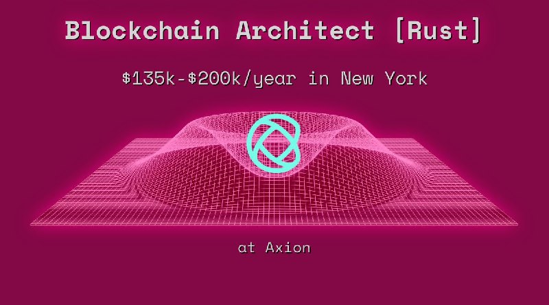 Web3 Blockchain Architect [Rust] $135k - $200k in New York at Axion