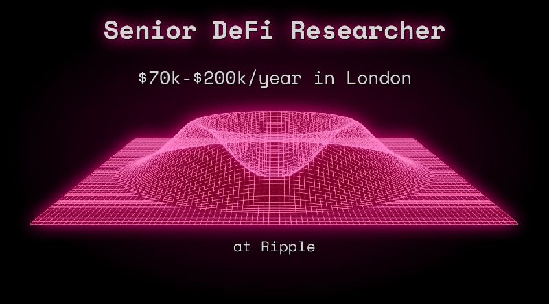 Web3 Senior DeFi Researcher $70k - $200k in London at Ripple