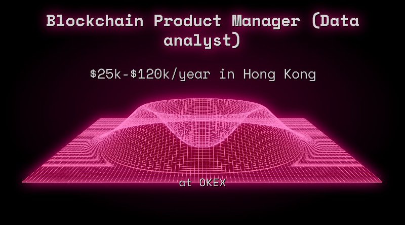 Web3 Blockchain Product Manager (Data analyst) $25k - $120k in Hong Kong at OKEX