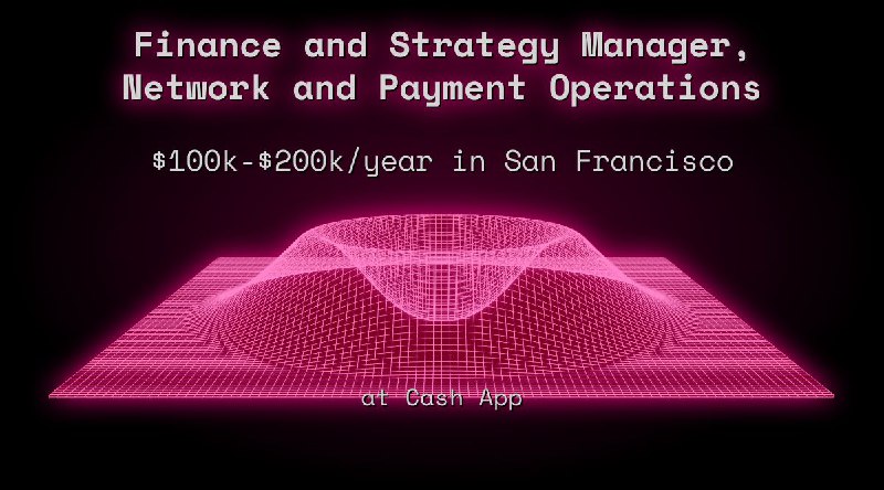 Web3 Finance and Strategy Manager, Network and Payment Operations $152k - $185k in San Francisco at Cash App