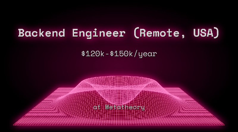 Web3 Backend Engineer (Remote, USA) $120k - $150k at Metatheory