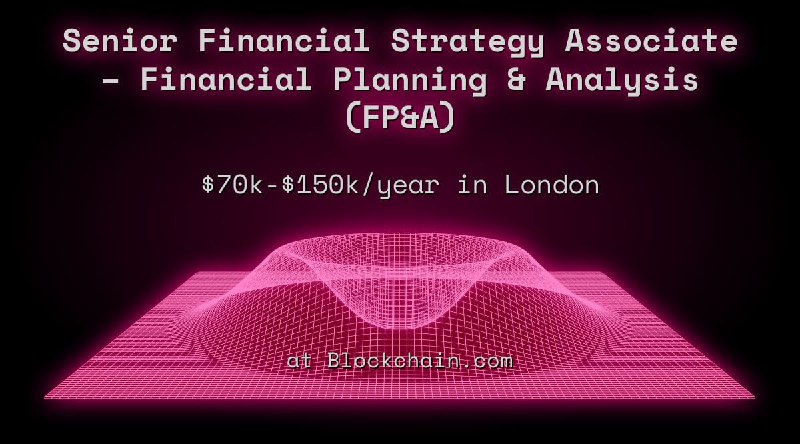 Web3 Senior Financial Strategy Associate – Financial Planning & Analysis (FP&A) $70k - $150k in London at Blockchain.com