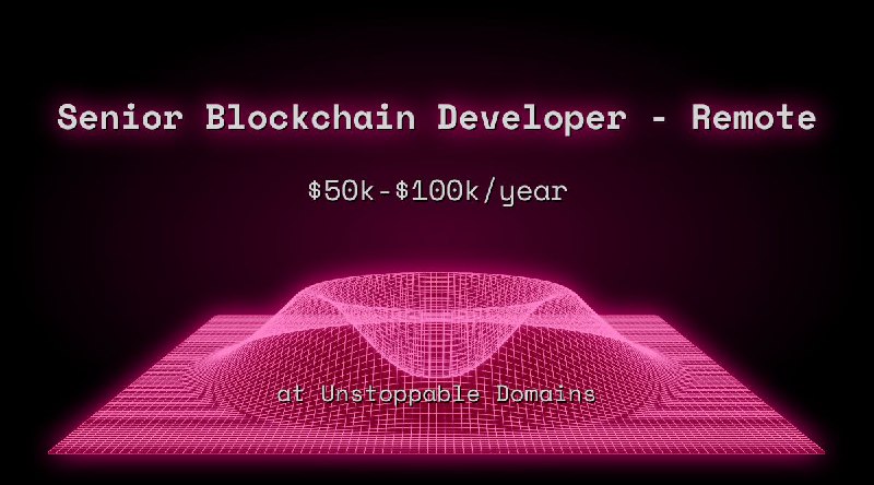 Web3 Senior Blockchain Developer - Remote $50k - $100k at Unstoppable Domains