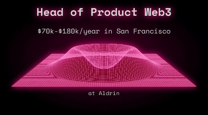 Head of Product Web3 $70k - $180k in San Francisco at Aldrin