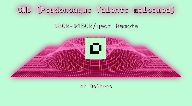 Web3 CMO (Psydonomyus Talents welcomed) $80k - $150k Remote at DeStore