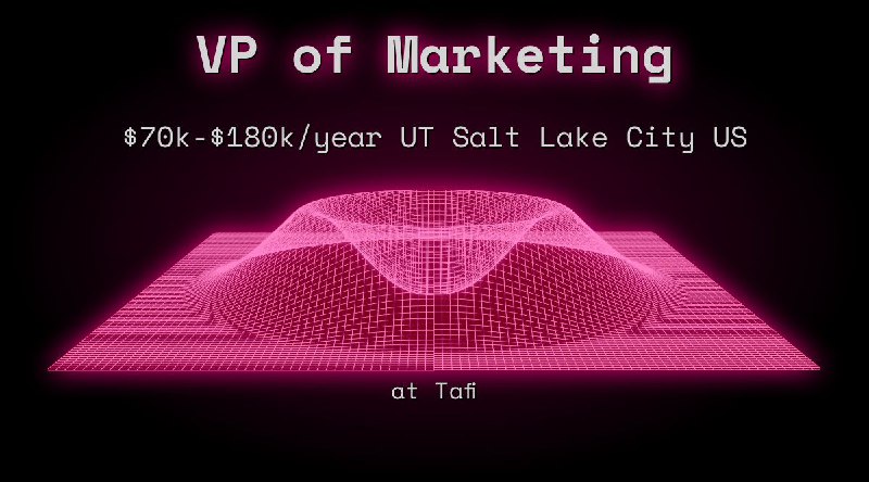 Web3 VP of Marketing $70k - $180k UT Salt Lake City US at Tafi