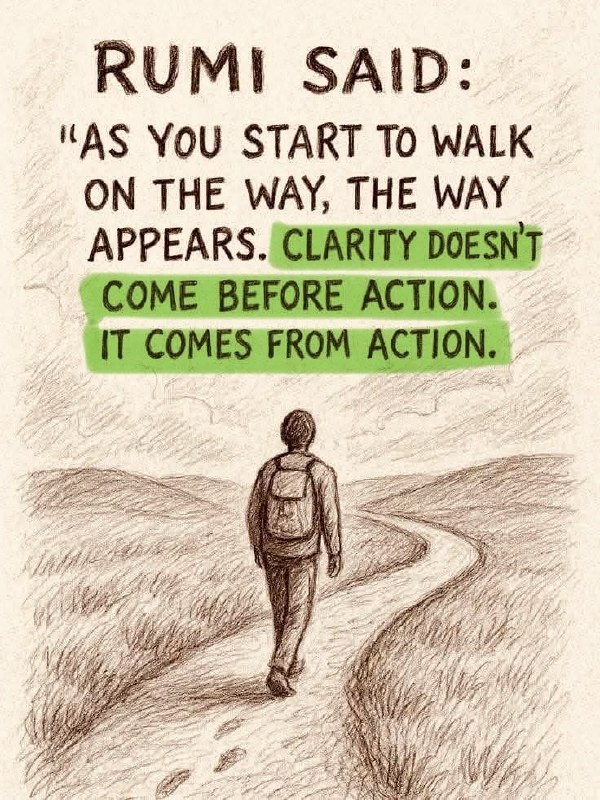 English Quotations: As you start to walk on the way, the way appears. Clarity doesn't come before action. It comes from action.#Rumiهمین که 