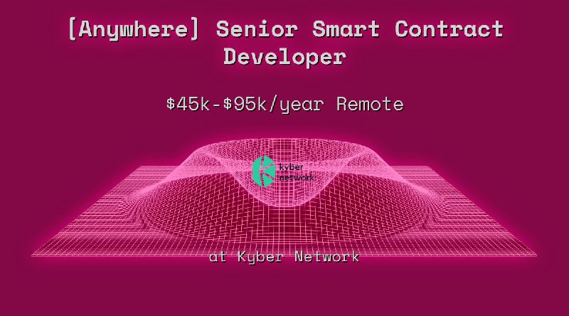 Web3 [Anywhere] Senior Smart Contract Developer $45k - $95k Remote at Kyber Network