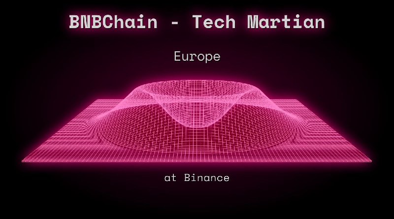 Web3 BNBChain - Tech Martian   Europe at Binance