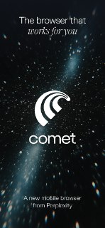 Comet for Android - Comet 是首款专为移动设备打造的智能代理式人工智能浏览器。Comet is the first agentic AI browser built for mobile. (www.perplexity.ai)11-21  ↑ 149 PH Upvotesvia Buzzing (author: [REDACTED])