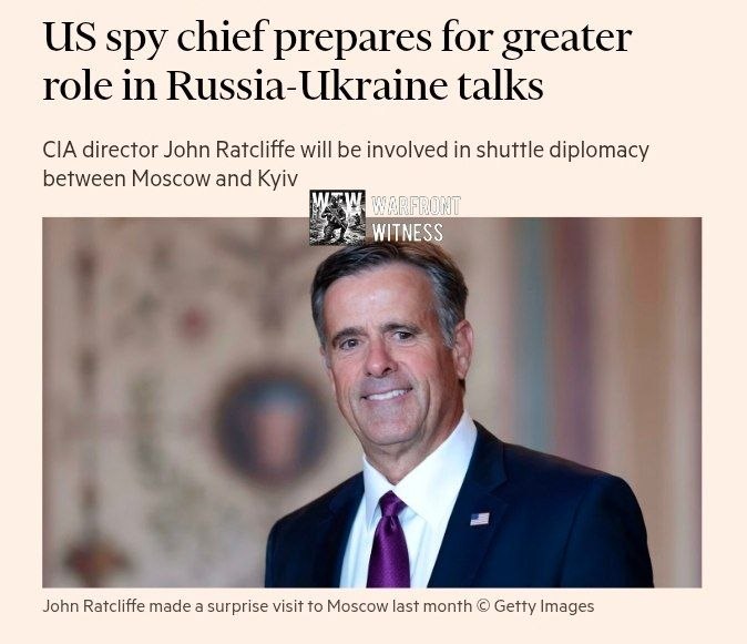 ️🇺🇸🇺🇦🇷🇺 פייננשל טיימס: מנהל ה-CIA, ג'ון רטקליף, מתכונן לקחת תפקיד גדול יותר במשא ומתן של ארה"ב עם רוס…