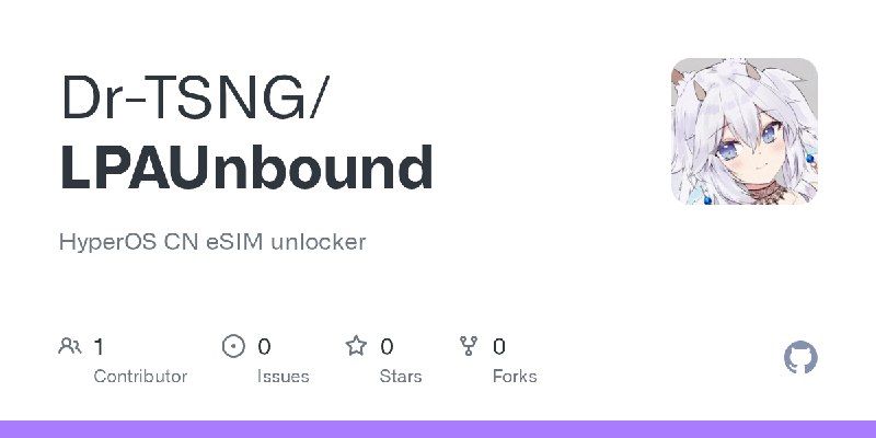 GitHub - Dr-TSNG/LPAUnbound: HyperOS CN eSIM unlocker