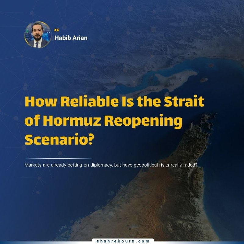 Arian Mag: 🔹 How Reliable Is the Strait of Hormuz Reopening Scenario?🔺 By Habib Arian🔹 Global markets are pricing in the increased 