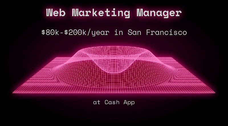 Web Marketing Manager $184k - $225k in San Francisco at Cash App