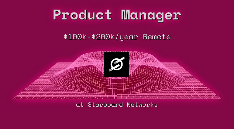 Web3 Product Manager $100k - $200k Remote at Starboard Networks