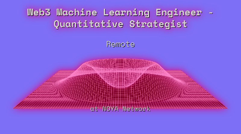 Web3 Machine Learning Engineer - Quantitative Strategist Remote at NOYA Network