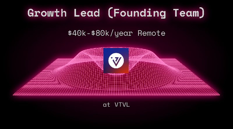Web3 Growth Lead (Founding Team) $40k - $80k Remote at VTVL
