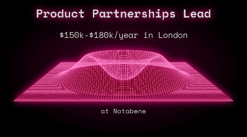 Web3 Product Partnerships Lead $105k - $108k in London at Notabene