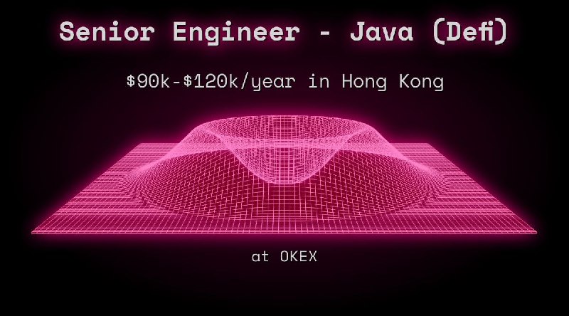 Web3 Senior Engineer - Java (Defi) $90k - $120k in Hong Kong at OKEX