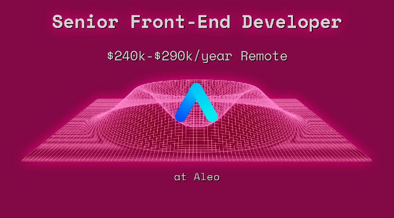 Web3 Senior Front-End Developer $240k - $290k Remote at Aleo