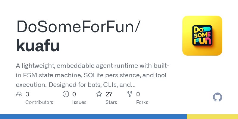 GitHub - DoSomeForFun/kuafu: A lightweight, embeddable agent runtime with built-in FSM state machine, SQLite persistence, and tool…