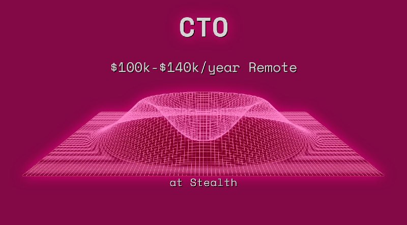 Web3 CTO $100k - $140k Remote at Stealth