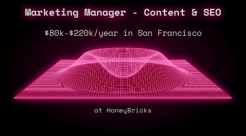 Web3 Marketing Manager - Content  SEO $80k - $220k in San Francisco at HoneyBricks