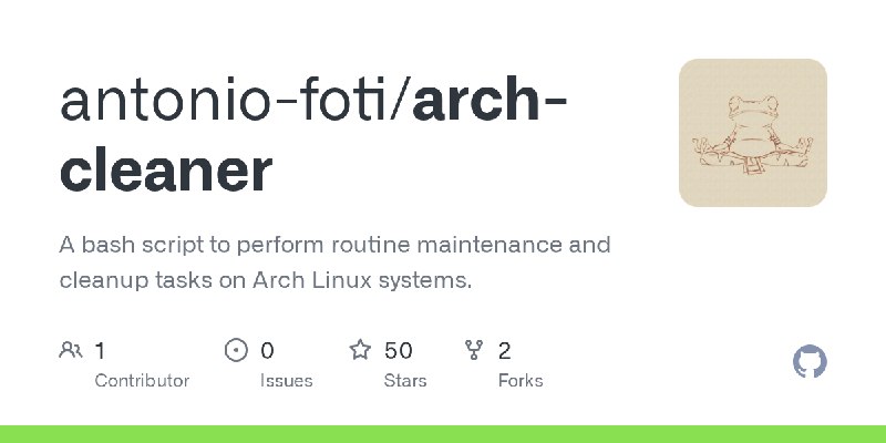 GitHub - antonio-foti/arch-cleaner: A bash script to perform routine maintenance and cleanup tasks on Arch Linux systems.