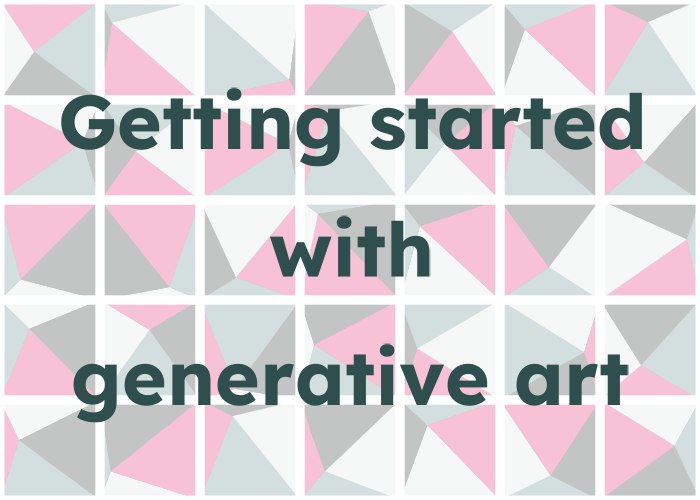 Getting started with generative art | Nicola Rennie