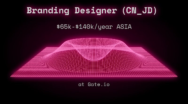 Web3 Branding Designer（CN_JD） $58k - $70k ASIA at Gate.io