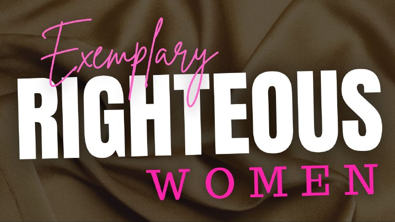 Exemplary Righteous Women ⤵️
