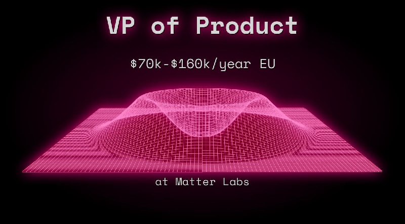 Web3 VP of Product $63k - $80k EU at Matter Labs