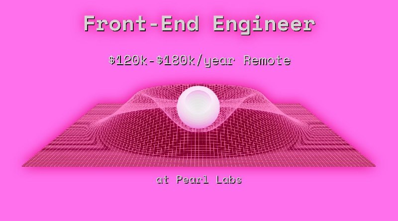 Web3 Front-End Engineer $120k - $180k Remote at Pearl Labs