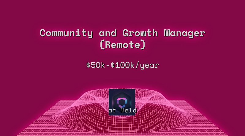 Web3 Community and Growth Manager (Remote) $50k - $100k  at Meld