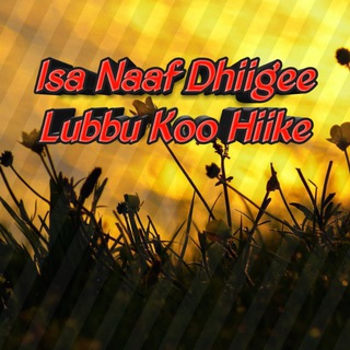 ISA NA DHIIGEE LUBBU KOO HIIKEE Telegram Group Link