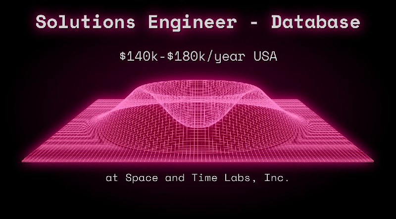 Web3 Solutions Engineer - Database $140k - $180k USA at Space and Time Labs, Inc.