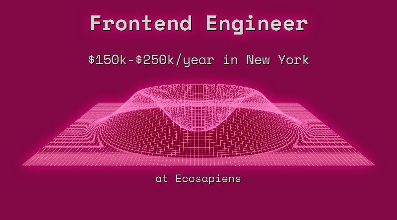 Web3 Frontend Engineer $150k - $250k in New York at Ecosapiens