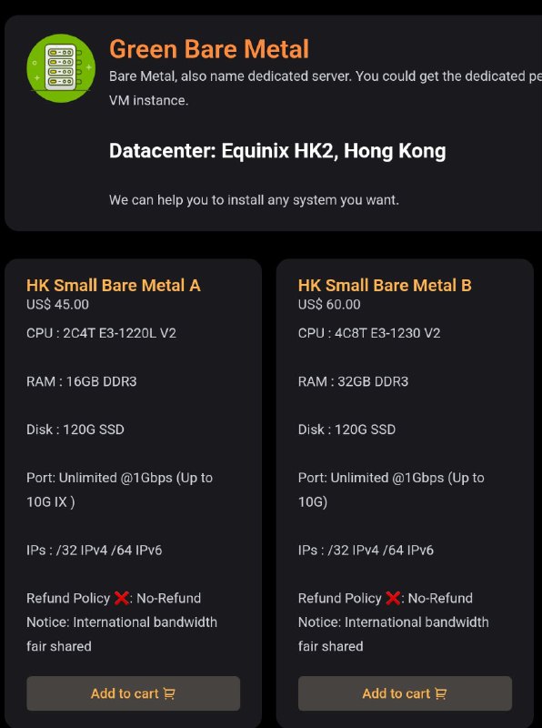 由于高昂的设置费不够吸引力，我们重新调整了价格策略并升级了带宽，所有杜甫均不限量1G起HK Small Bare Metal AUS$ 45.00CPU : 2C4T E3-1220L V2RAM : 16GB DDR3Disk : 120G SSDPort: Unlimited @1Gbps (Up to 10G)IPs : /32 IPv4 /64 IPv6Refund Policy ❌: No-RefundHK Small Bare Metal BUS$ 60.00CPU : 4C8T E3-1230 V2RAM : 32GB DDR3Disk : 120G SSDPort: Unlimited @1Gbps (Up to 10G)IPs : /32 IPv4 /64 IPv6Refund Policy ❌: No-RefundNotice: 国际流量公平使用Lain HK BGP同网 小杜甫开售.可增加IP和硬盘