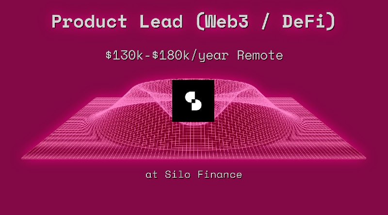 Product Lead (Web3 / DeFi) $130k - $180k Remote at Silo Finance