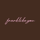 freak like you .